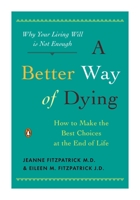 A Better Way of Dying: How to Make the Best Choices at the End of Life 0143116754 Book Cover