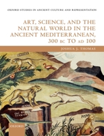 Art Science and the Natural World in the Ancient Mediterranean 300 BC to Ad 100 019284489X Book Cover