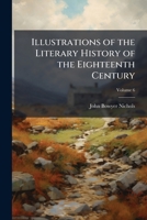 Illustrations of the Literary History of the Eighteenth Century: Consisting of Authentic Memoirs and Original Letters of Eminent Persons; and Intended As a Sequel to the Literary Anecdotes, Volume 6 1174650974 Book Cover