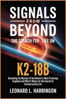 Signals from Beyond: The Search for Life on K2-18b: Unraveling the Mystery of the Universe’s Most Promising Exoplanet and What It Means for the Search for Extraterrestrial Life B0FD71QMB8 Book Cover