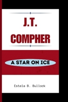 J.T. COMPHER: A Star On Ice B0CSCTYP9H Book Cover