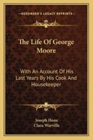 The life of George Moore 1163137286 Book Cover