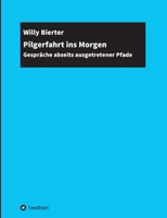 Pilgerfahrt ins Morgen: Gespräche abseits ausgetretener Pfade 334718422X Book Cover