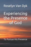 Experiencing the Presence of God: To Pursue His Presence B0BW32R4JD Book Cover