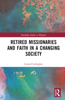 Retired Missionaries and Faith in a Changing Society (Routledge Studies in Religion) 1032680156 Book Cover