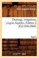 Drainage, Irrigations, Engrais Liquides. Tome 4 (A0/00d.1856-1860) 201254097X Book Cover
