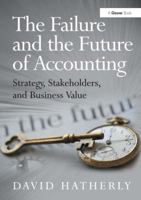 The Failure and the Future of Accounting: Strategy, Stakeholders, and Business Value 1409453545 Book Cover