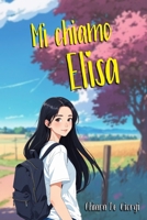 Mi Chiamo Elisa: Young Adult Romance, Amicizia e Amore (Italian Edition) B0D7MNS6KL Book Cover