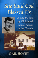 She Said God Blessed Us: A Memoir of Childhood Sexual Abuse in the Church 1476682771 Book Cover