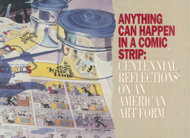 Anything Can Happen in a Comic Strip: Centennial Reflections on an American Art Form 0878058478 Book Cover
