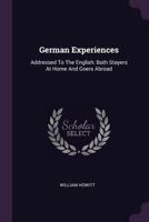 German Experiences: Addressed to the English: Both Stayers at Home and Goers Abroad 1378358406 Book Cover