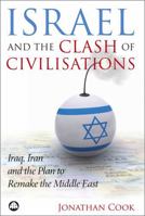 Israel and the Clash of Civilizations: Iraq,Iran and the Plan to Remake the Middle East 0745327540 Book Cover