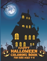 Happy Halloween Coloring Books For Kids Ages 4-8: A Funny Fantasy Drawing and Learning Workbook for Witch and Monsters Lover Boys And Girls - Great Gi B08GLR2L6M Book Cover