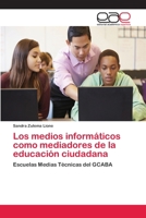 Los medios informáticos como mediadores de la educación ciudadana: Escuelas Medias Técnicas del GCABA 3659054224 Book Cover