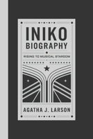 INIKO BIOGRAPHY: Rising to Musical Stardom B0DSPKNDXS Book Cover
