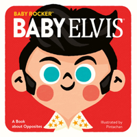 Baby Elvis: A Book about Opposites 0762469781 Book Cover