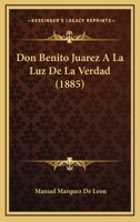 Don Benito Juarez a La Luz De La Verdad 1161141332 Book Cover