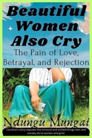 Beautiful Women Also Cry: The Pain of Love, Betrayal, and Rejection B0C9K6JQDX Book Cover