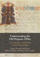 Understanding the Old Hispanic Office: Texts, Melodies, and Devotion in Early Medieval Iberia 1108994016 Book Cover