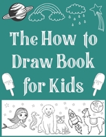 The How To Draw Book For Kids: My First Drawing Book for Your Kids A Perfect Shape and Tracing game Activity Book for Toddler B08SB4ZZ98 Book Cover