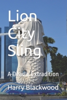 Lion City Sling: A Deadly Extradition B0C6W2YYNT Book Cover