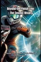 Beyond the Finish Line: The Cosmic Rivalry: A New Race, A Darker Enemy—Jake Carter’s Ultimate Challenge Begins B0DXL39WWV Book Cover