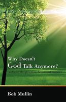 Why Doesn't God Talk Any More?: (And Other Thoughts Along the Spiritual Journey) 1440134863 Book Cover