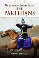 The Armies of Ancient Persia: The Parthians 1848848447 Book Cover