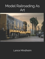Model Railroading As Art 1726325407 Book Cover