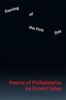 Evening of the First Day: Poems of Philadelphia 149315947X Book Cover