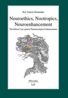 Neuroethics, Nootropics, Neuroenhancement: The Ethical Case against Pharmacological Enhancements 364390987X Book Cover