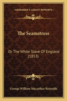 The Seamstress: Or, The White Slave of England 1016844565 Book Cover