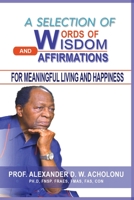 A Selection of Words of Wisdom and Affirmations for Meaningful Living and Happiness 1951670574 Book Cover