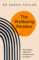 The Wellbeing Paradox: Why workplace wellness isn’t working, and what to do about it 1788608321 Book Cover