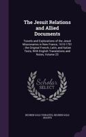 The Jesuit Relations and Allied Documents: Travels and Explorations of the Jesuit Missionaries in New France, 1610-1791 Volume 23 1357803079 Book Cover