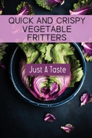 Quick And Crispy Vegetable Fritters: Just A Taste: Crepes Homemade Recipe B09CGHS4HL Book Cover