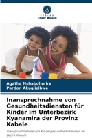 Inanspruchnahme von Gesundheitsdiensten für Kinder im Unterbezirk Kyanamira der Provinz Kabale (German Edition) 3330509104 Book Cover