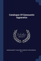 Catalogue Of Gymnastic Apparatus... - Primary Source Edition 1340147041 Book Cover
