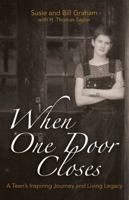 When One Door Closes: A Teen's Inspiring Journey and Living Legacy 0976201216 Book Cover