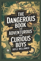 The Dangerous Book for Adventurous and curious boys B0DTY7CVF6 Book Cover
