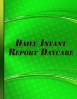 Daily Infant Report Daycare: Baby Tracker Logbook for Newborns Record Sleep Feed, Diapers Activities And Notes Green Cover 1653590564 Book Cover