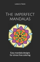 The imperfect mandalas: Easy mandala designs for stress free coloring B08HTP4NBH Book Cover