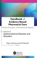 Handbook of Evidence-Based Pharmacist Care: Clinical, Economic, and Humanistic Impacts: Volume 3: Volume 3 : Gastrointestinal Diseases and Disorders 177964194X Book Cover