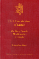 The Domestication of Metals: The Rise of Complex Metal Industries in Anatolia 9004118640 Book Cover