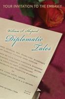 Diplomatic Tales: Your Invitation To The Embassy 0595391001 Book Cover