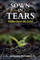 Sown in Tears: Reflections on Grief and Loss 1716254213 Book Cover