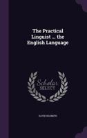 The Practical Linguist ... the English Language 1143592794 Book Cover