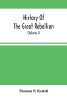 History Of The Great Rebellion: From Its Commencement To Its Close, Giving An Account Of Its Origin, The Secession Of The Southern States, And The ... Of The Federal Government 9354488021 Book Cover