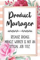 Product Manager: Because Badass Miracle Worker Is Not An Official Job Title Blank Lined Notebook Cute Journals for Product Manager Gift 1651748829 Book Cover