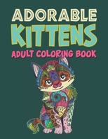 Adorable Kittens Adults Coloring Book: 60 Stress Relieving Kittens Designs! A Lot of Relaxing and Beautiful Scenes for Adults & Teenagers. B08SH1CHH3 Book Cover